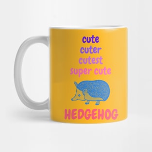 Cute, Cuter, Cutest... Super Cute Hedgehog! Mug